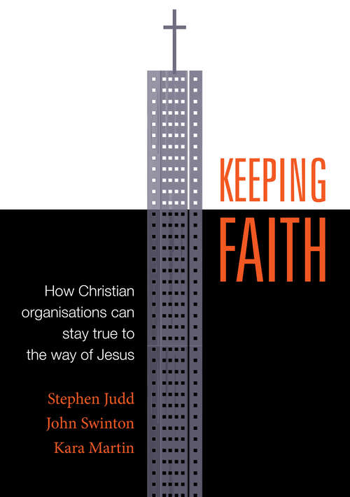 Book cover of Keeping Faith: How Christian Organisations Can Stay True to the Way of Jesus