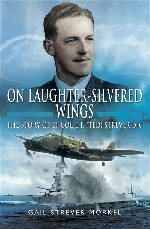 Book cover of On Laughter-Silvered Wings: The Story of Lt. Col. E.T (Ted) Strever D.F.C