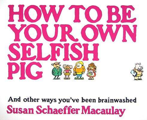 Book cover of How To Be Your Own Selfish Pig: And Other Ways You've Been Brainwashed