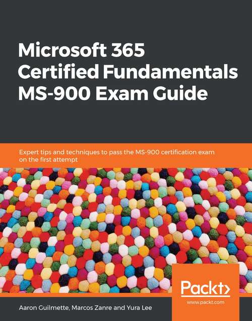 Book cover of Microsoft 365 Certified Fundamentals: Expert tips and techniques to pass the MS-900 certification exam on the first attempt