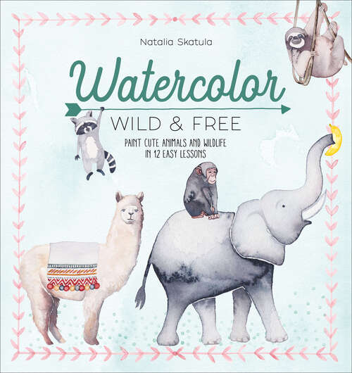 Book cover of Watercolor: Paint Cute Animals and Wildlife in 12 Easy Lessons