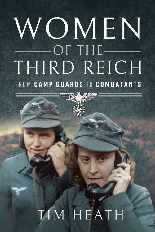 Book cover of Women of the Third Reich: From Camp Guards to Combatants