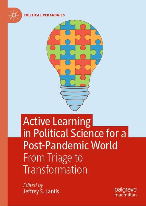 Book cover of Active Learning in Political Science for a Post-Pandemic World: From Triage to Transformation (1st ed. 2022) (Political Pedagogies)