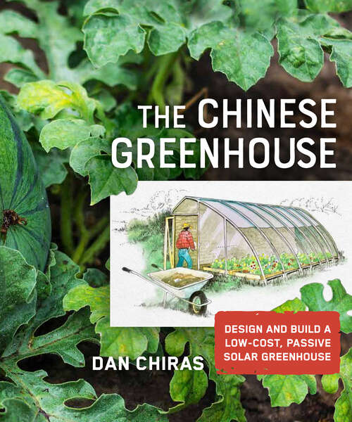 Book cover of The Chinese Greenhouse: Design and Build a Low-Cost, Passive Solar Greenhouse (Mother Earth News Books for Wiser Living)