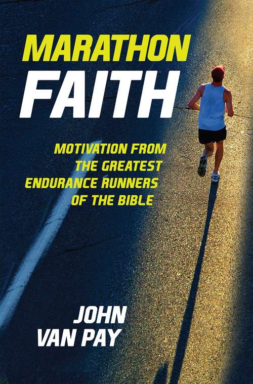 Book cover of Marathon Faith: Motivation from the Greatest Endurance Runners of the Bible