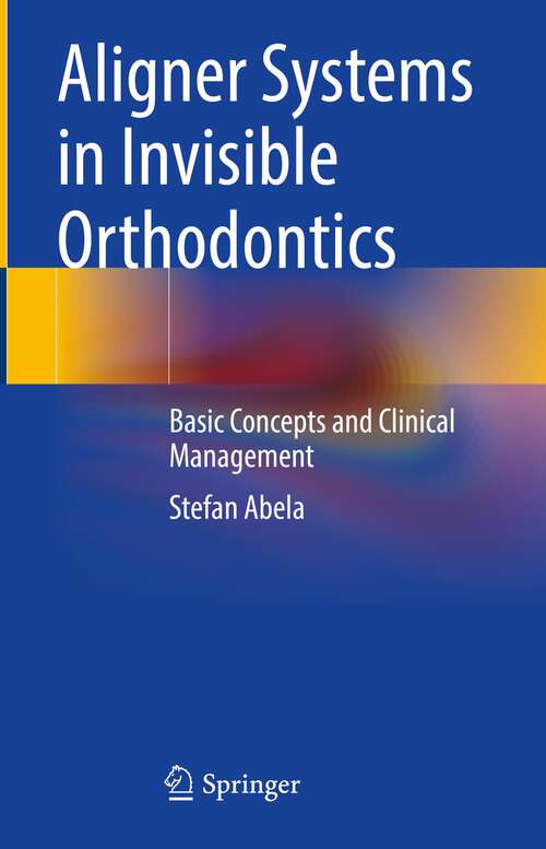 Book cover of Aligner Systems in Invisible Orthodontics: Basic Concepts and Clinical Management (2024)