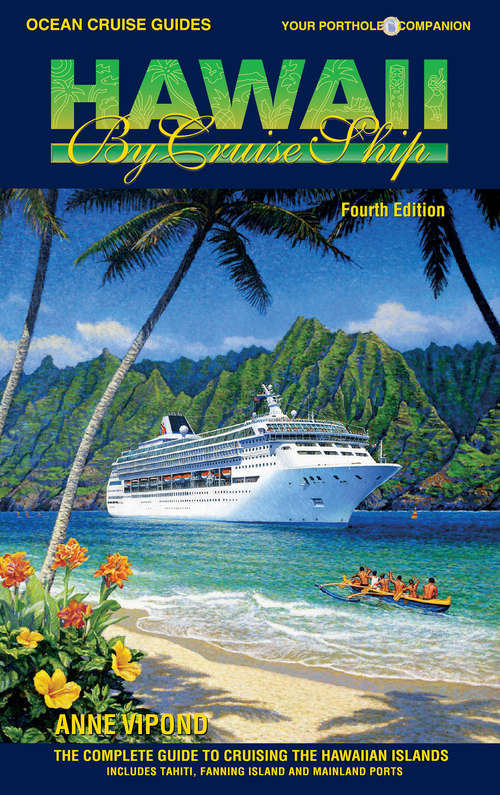 Book cover of HAWAII BY CRUISE SHIP – 4th Edition: The Complete Guide to Cruising the Hawaiian Islands Includes Tahiti, Fanning Island and Mainland Ports