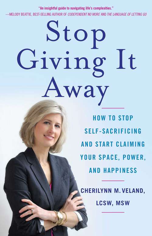 Book cover of Stop Giving It Away: How to Stop Self-Sacrificing and Start Claiming Your Space, Power, and Happiness