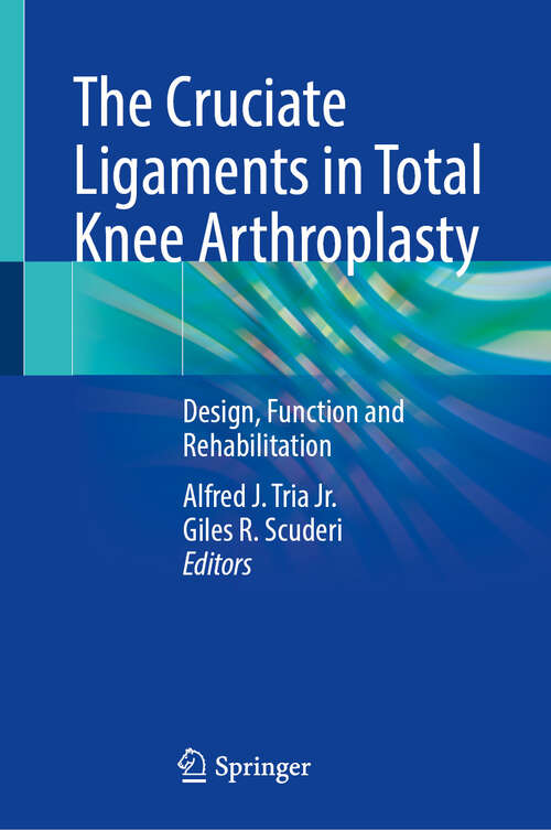 Book cover of The Cruciate Ligaments in Total Knee Arthroplasty: Design, Function and Rehabilitation