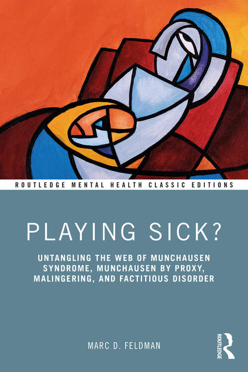 Book cover of Playing Sick?: Untangling the Web of Munchausen Syndrome, Munchausen by Proxy, Malingering, and Factitious Disorder (Routledge Mental Health Classic Editions)