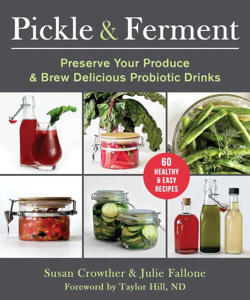 Book cover of Pickle & Ferment: Preserve Your Produce & Brew Delicious Probiotic Drinks