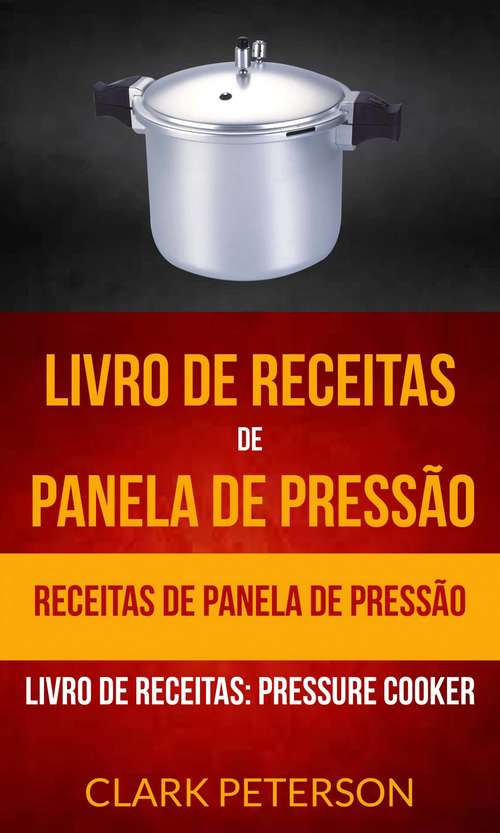 Book cover of Livro de receitas de panela de pressão: Pressure Cooker)