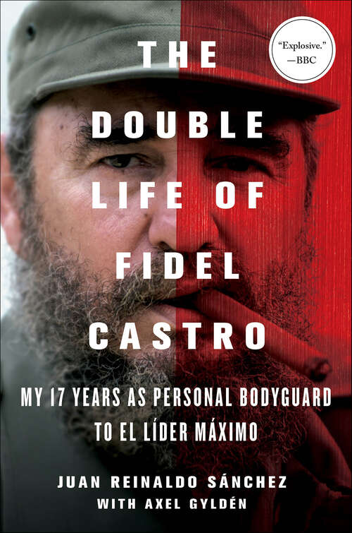 Book cover of The Double Life of Fidel Castro: My 17 Years as Personal Bodyguard to El Líder Máximo