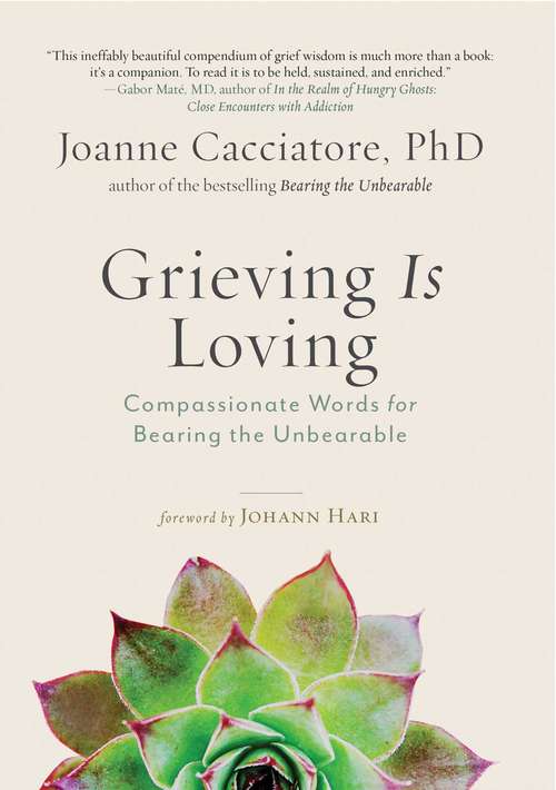 Book cover of Grieving is Loving: Compassionate Words For Bearing The Unbearable