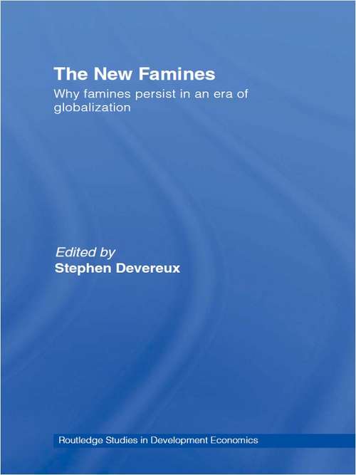 Book cover of The New Famines: Why Famines Persist in an Era of Globalization (Routledge Studies in Development Economics)