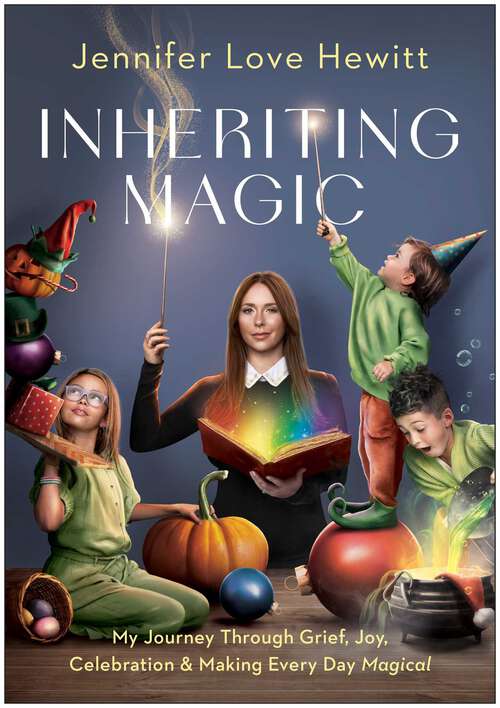 Book cover of Inheriting Magic: My Journey Through Grief, Joy, Celebration, and Making Every Day Magical