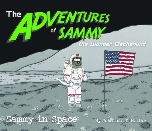 Book cover of The Adventures Of Sammy The Wonder Dachshund: Sammy In Space