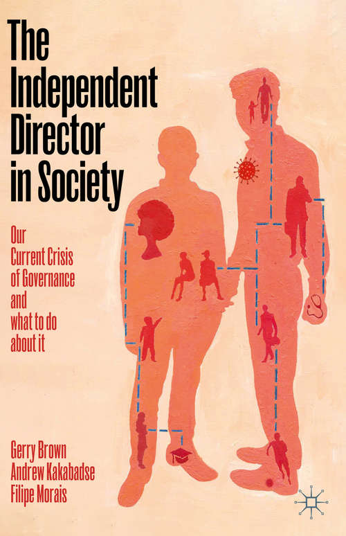 Book cover of The Independent Director in Society: Our current crisis of governance and what to do about it (1st ed. 2020)