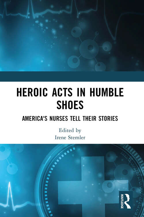 Book cover of Heroic Acts in Humble Shoes: America's Nurses Tell Their Stories