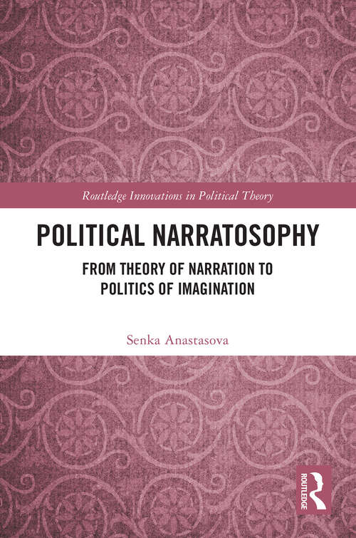 Book cover of Political Narratosophy: From Theory of Narration to Politics of Imagination (Routledge Innovations in Political Theory)