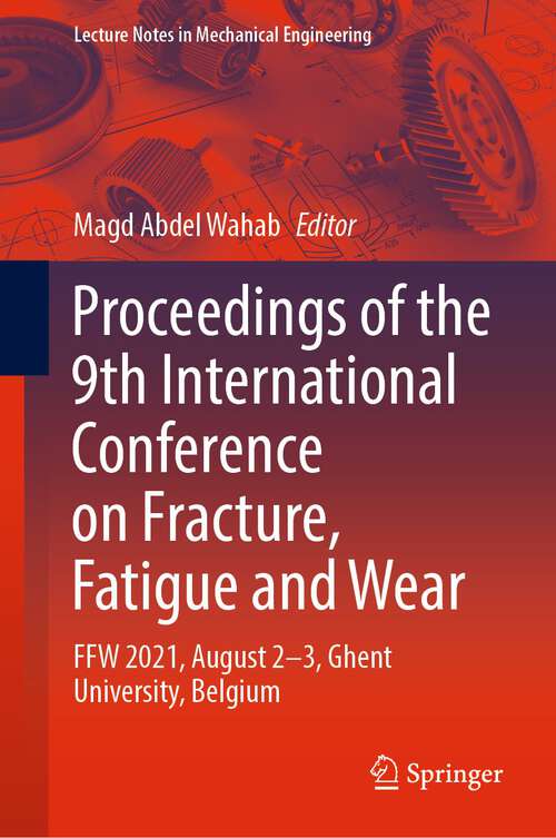 Book cover of Proceedings of the 9th International Conference on Fracture, Fatigue and Wear: FFW 2021, August 2–3, Ghent University, Belgium (1st ed. 2022) (Lecture Notes in Mechanical Engineering)