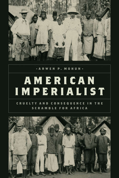 Book cover of American Imperialist: Cruelty and Consequence in the Scramble for Africa