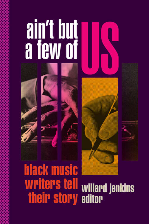 Book cover of Ain't But a Few of Us: Black Music Writers Tell Their Story