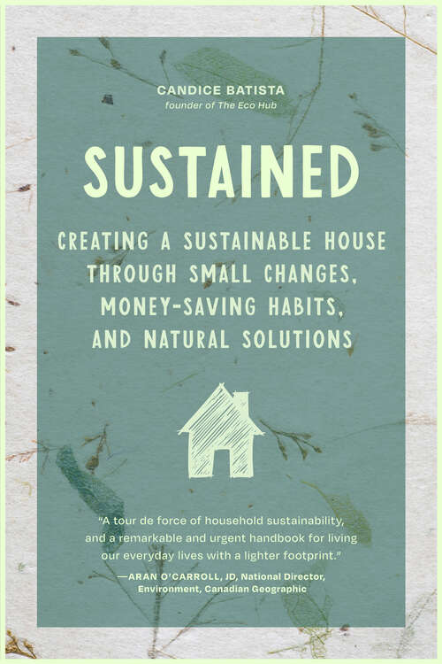 Book cover of Sustained: Creating a Sustainable House Through Small Changes, Money-Saving Habits, and Natural Solutions