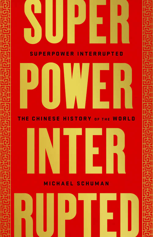 Book cover of Superpower Interrupted: The Chinese History of the World