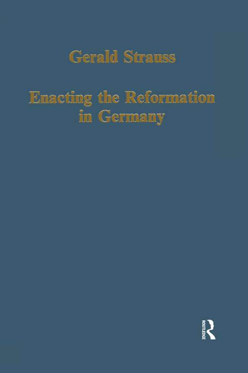 Book cover of Enacting the Reformation in Germany: Essays on Institution and Reception (Variorum Collected Studies)