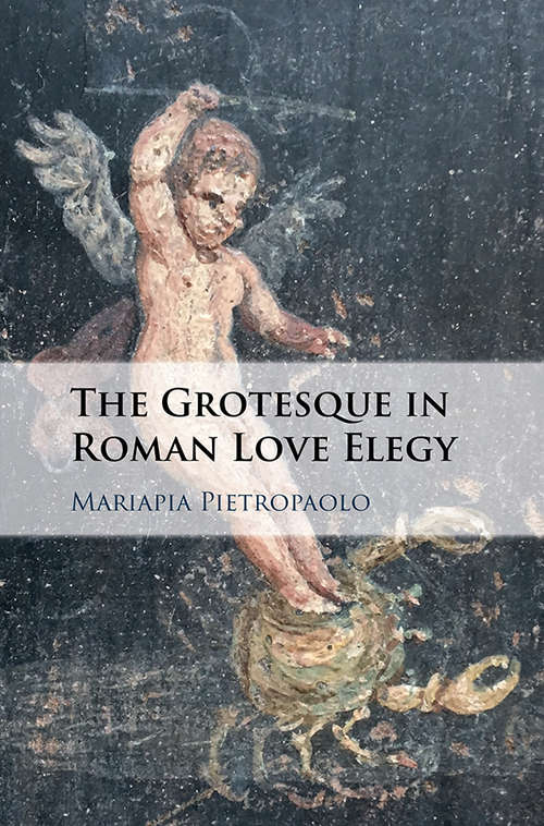 Book cover of The Grotesque in Roman Love Elegy