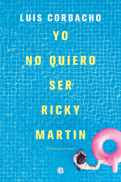 Book cover of Yo no quiero ser Ricky Martin: (Crónica de un amor)