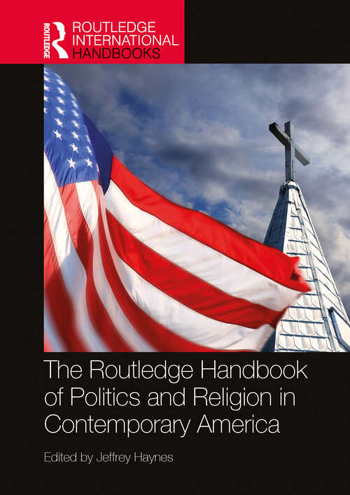 Book cover of The Routledge Handbook of Politics and Religion in Contemporary America (Routledge International Handbooks)