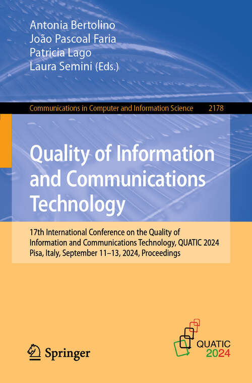 Book cover of Quality of Information and Communications Technology: 17th International Conference on the Quality of Information and Communications Technology, QUATIC 2024, Pisa, Italy, September 11–13, 2024, Proceedings (2024) (Communications in Computer and Information Science #2178)