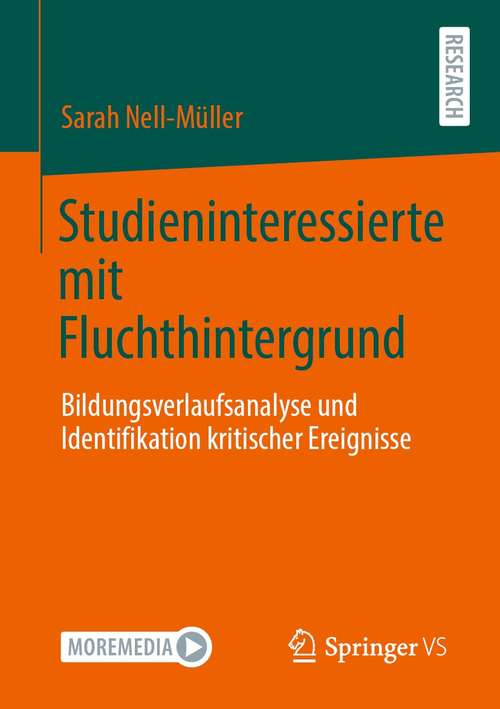 Book cover of Studieninteressierte mit Fluchthintergrund: Bildungsverlaufsanalyse und Identifikation kritischer Ereignisse (1. Aufl. 2021)