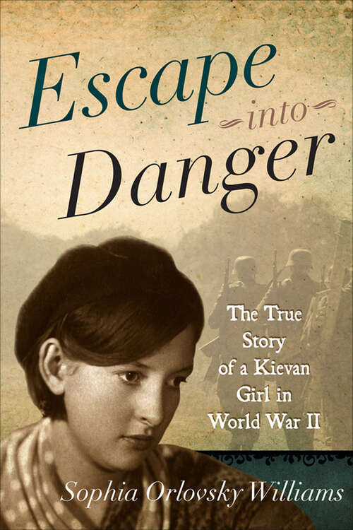 Book cover of Escape into Danger: The True Story of a Kievan Girl in World War II