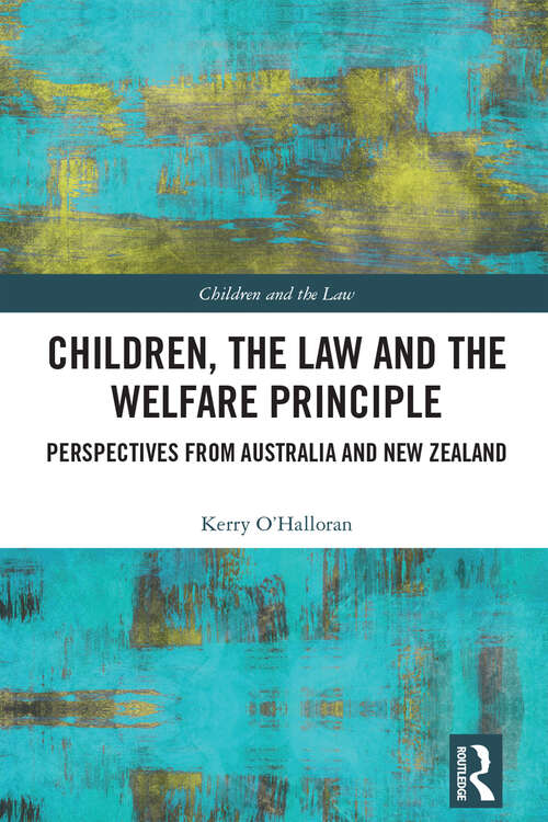 Book cover of Children, the Law and the Welfare Principle: Perspectives from Australia & New Zealand (Children and the Law)