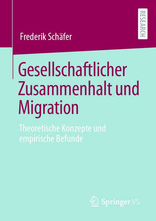 Book cover of Gesellschaftlicher Zusammenhalt und Migration: Theoretische Konzepte und empirische Befunde (1. Aufl. 2023)