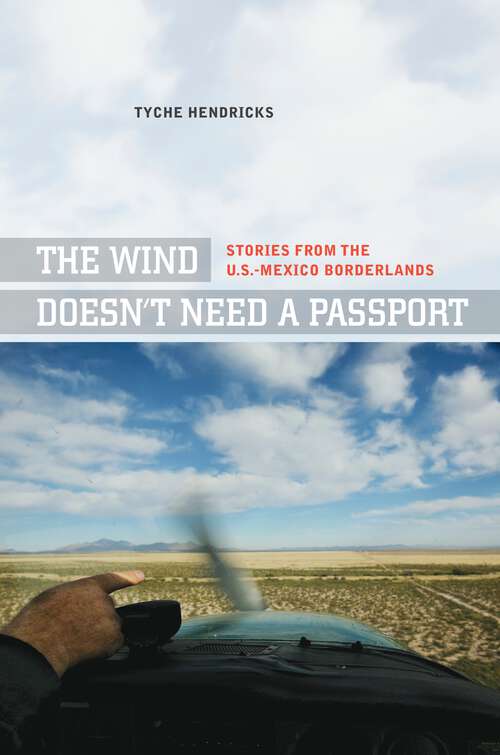 Book cover of The Wind Doesn't Need a Passport: Stories from the U.S.-Mexico Borderlands