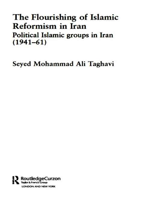 Book cover of The Flourishing of Islamic Reformism in Iran: Political Islamic Groups in Iran (1941-61) (Routledge Studies in Political Islam: Vol. 1)