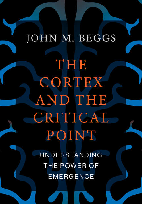Book cover of The Cortex and the Critical Point: Understanding the Power of Emergence