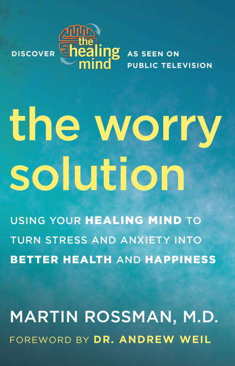 Book cover of The Worry Solution: Using Your Healing Mind to Turn Stress and Anxiety into Better Health and Happiness