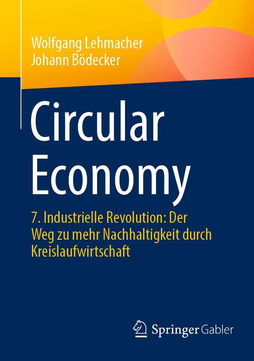 Book cover of Circular Economy: 7. Industrielle Revolution: Der Weg zu mehr Nachhaltigkeit durch Kreislaufwirtschaft (1. Aufl. 2023)