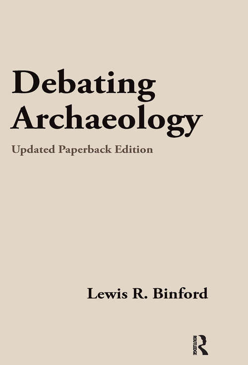 Book cover of Debating Archaeology: Updated Edition (Studies In Archaeology Ser.)