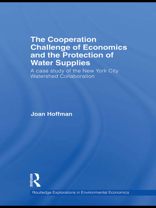 Book cover of The Cooperation Challenge of Economics and the Protection of Water Supplies: A Case Study of the New York City Watershed Collaboration (Routledge Explorations In Environmental Economics Ser.)