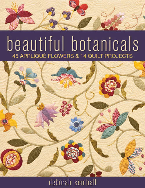 Book cover of Beautiful Botanicals: 45 Appliqué Flowers & 14 Quilt Projects