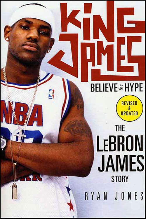 Book cover of King James: Believe the Hype—The LeBron James Story