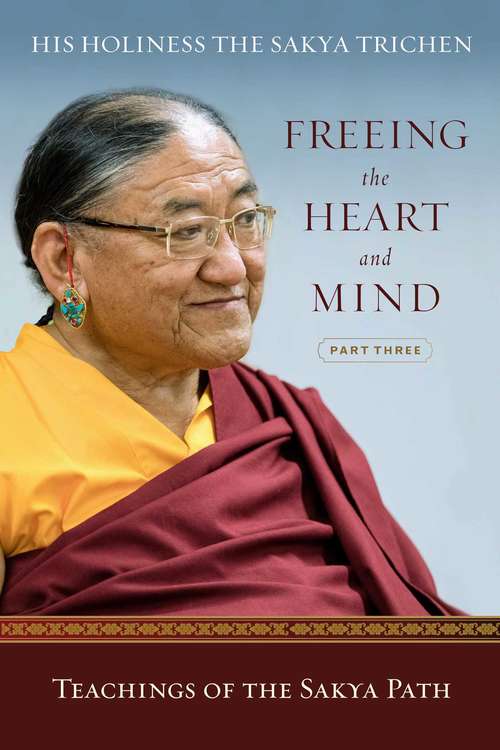 Book cover of Freeing the Heart and Mind: Part Three: Teachings of the Sakya Path