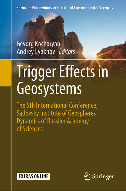 Book cover of Trigger Effects in Geosystems: The 5th International Conference, Sadovsky Institute of Geospheres Dynamics of Russian Academy of Sciences (1st ed. 2019) (Springer Proceedings in Earth and Environmental Sciences)