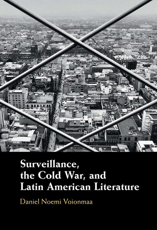 Book cover of Surveillance, the Cold War, and Latin American Literature